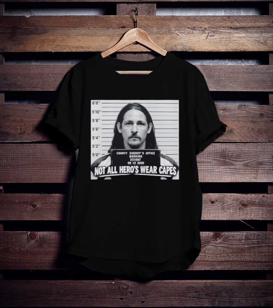 Sam Breaker Shot Not All Hero's Wear Capes County Sheriff's Office 231087 09 12 2026 T-Shirt