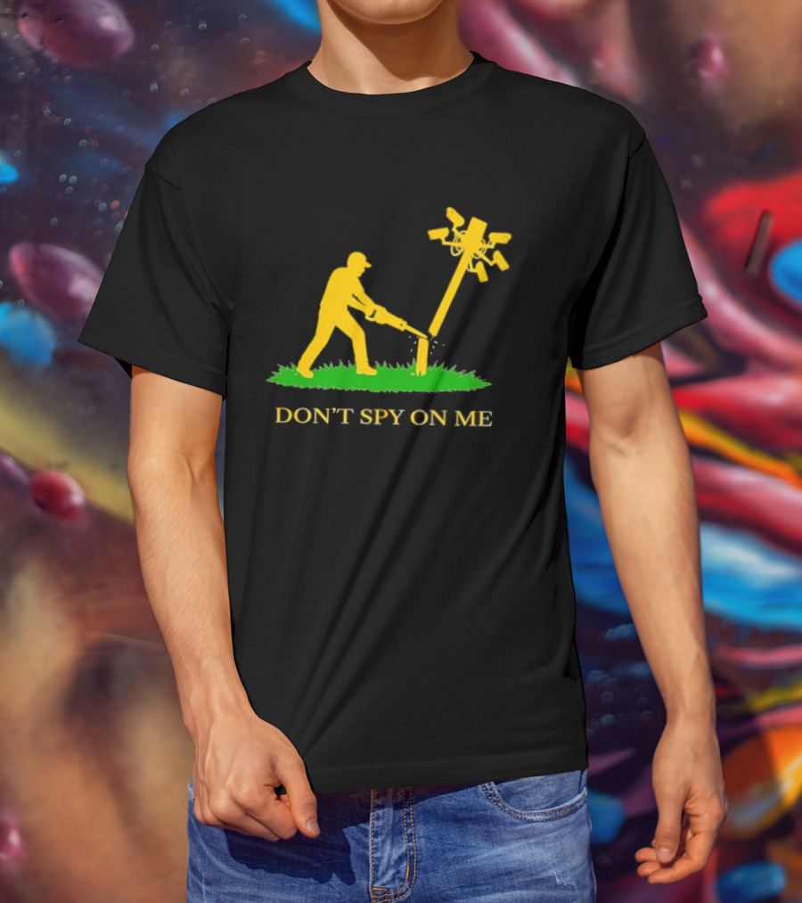Don't Spy On Me Man Cutting Down Utility Pole With Cameras T-Shirt
