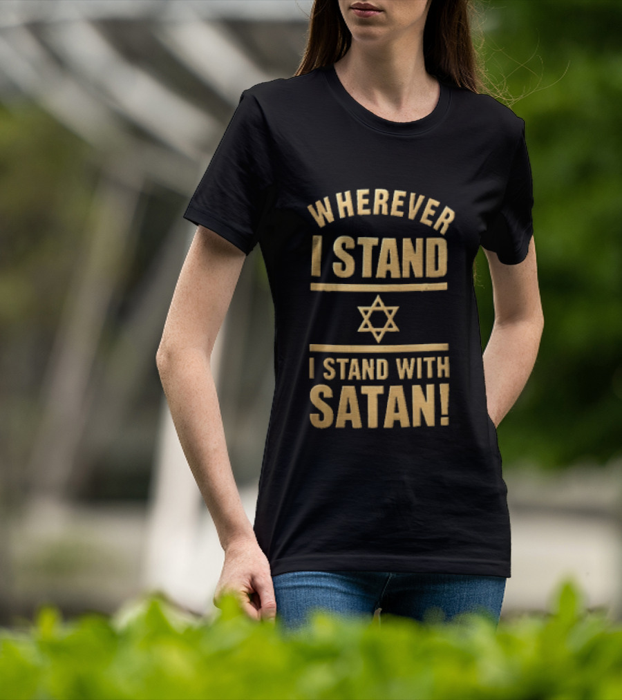 Wherever I Stand Star Symbol I Stand With Satan T-Shirt