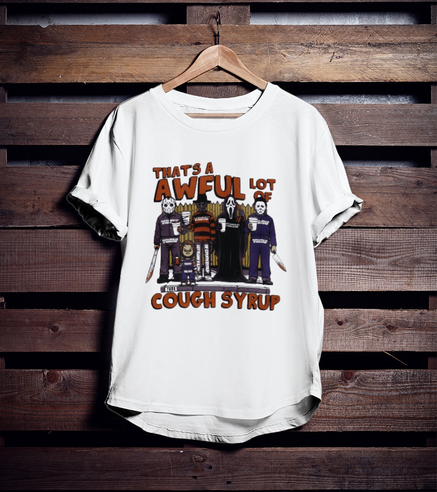 Freddy Krueger Michael Myers Ghostface Jason Voorhees That's A Awful Lot Of Cough Syrup Halloween Characters T-Shirt