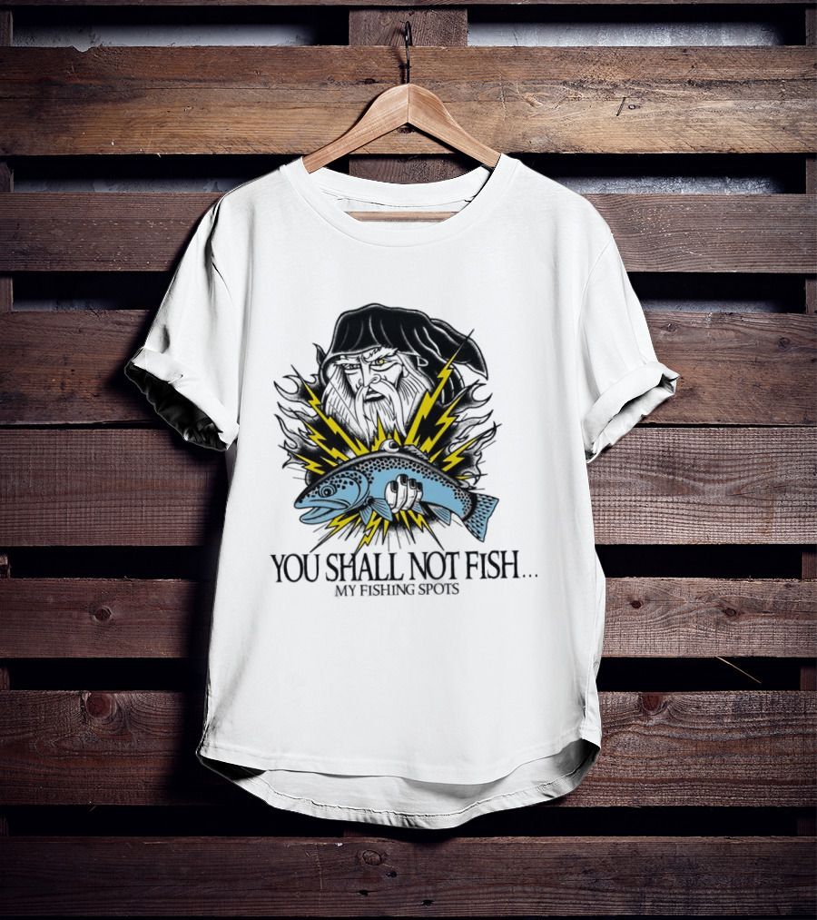 You Shall Not Fish My Fishing Spots With Lightning Fish And Wizard Face T-Shirt