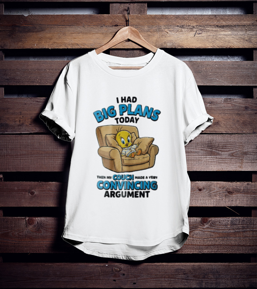I Had Big Plans Today Then My Couch Made A Very Convincing Argument Tweety Bird Relaxing In Armchair T-Shirt
