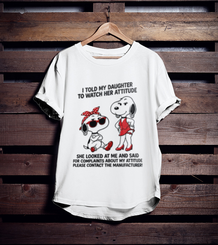 I Told My Daughter To Her Attitude Snoopy Peanuts Cartoon T-Shirt