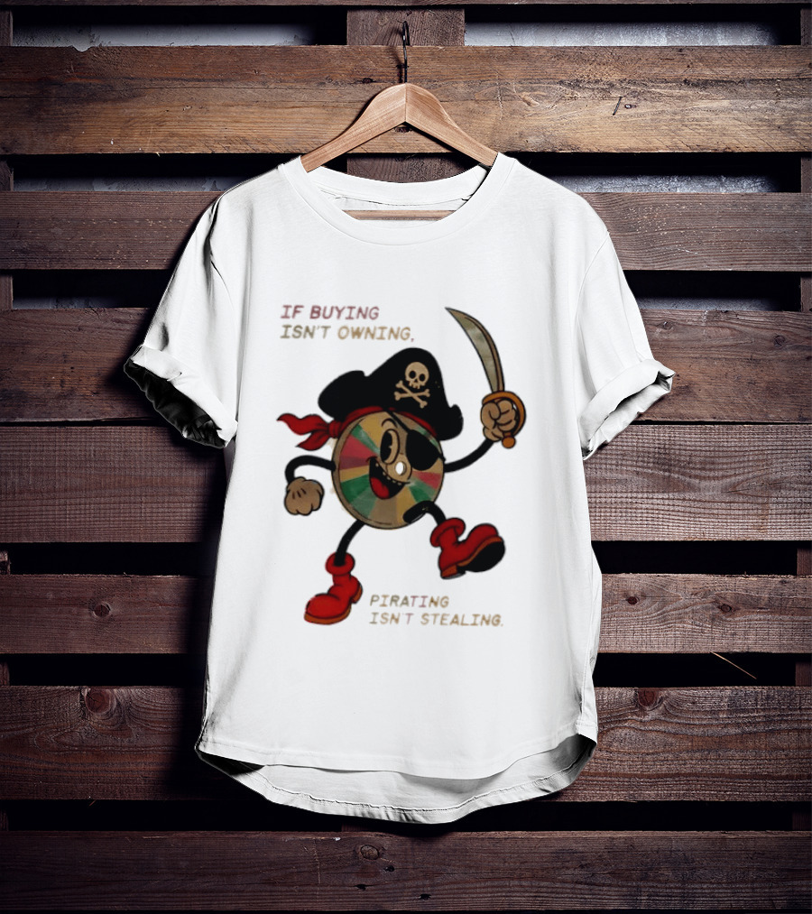 If Buying Isn't Owning Pirating Isn't Stealing Skeleton CD Pirate T-Shirt