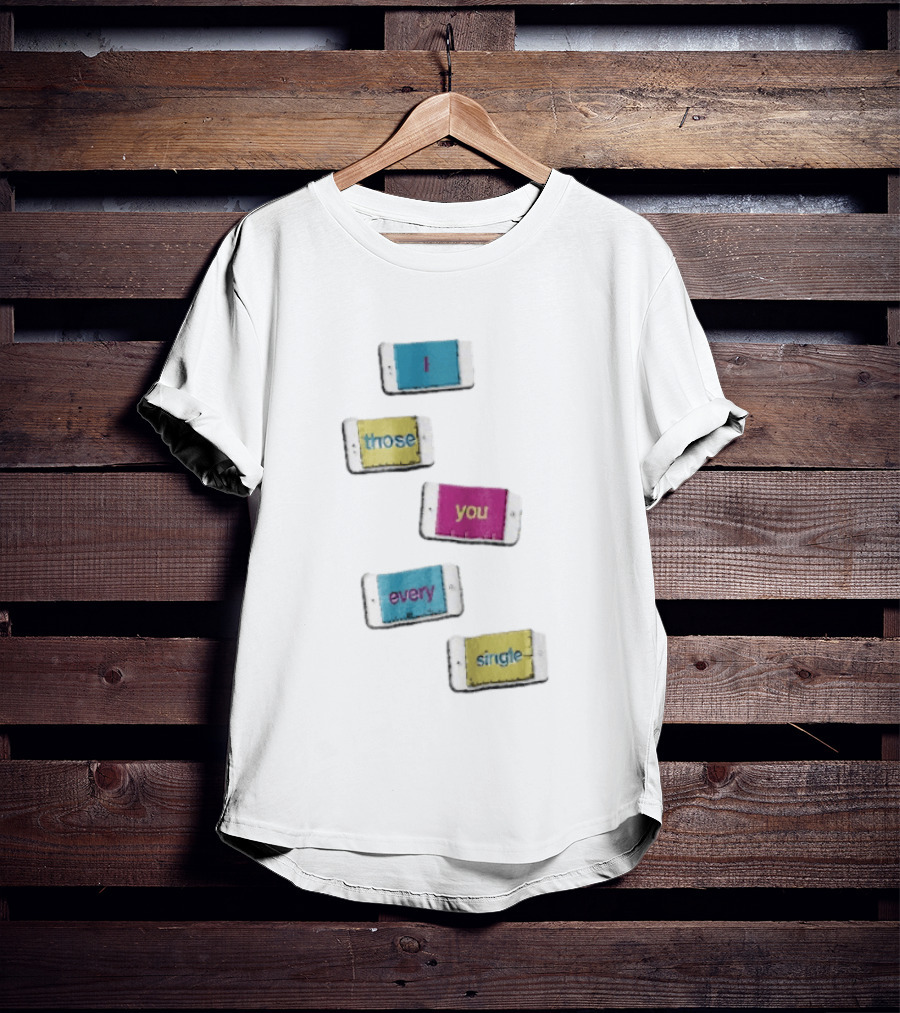 Smartphone Screens Displaying Message I Those You Every Single Day T-Shirt