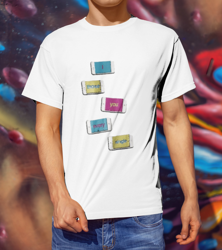 Smartphone Screens Displaying Message I Those You Every Single Day T-Shirt