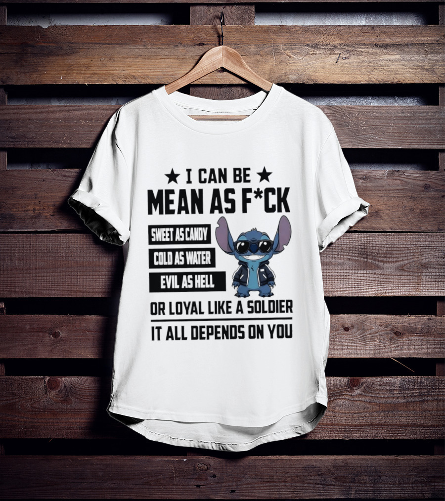Stitch I Can Be Mean As F*** Sweet As Candy Loyal Like A Soldier It All Depends On You T-Shirt