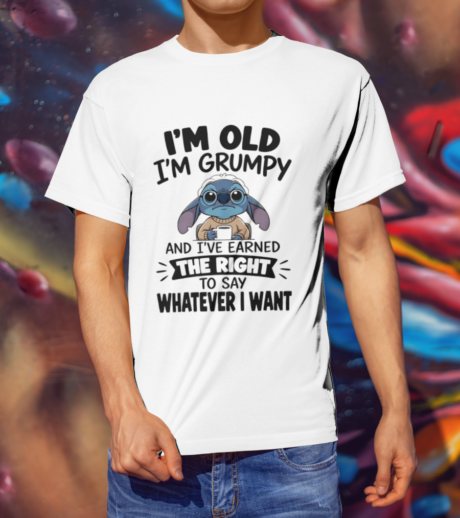 I'm Old I'm Grumpy Earned The Right To Say Whatever I Want Stitch T-Shirt