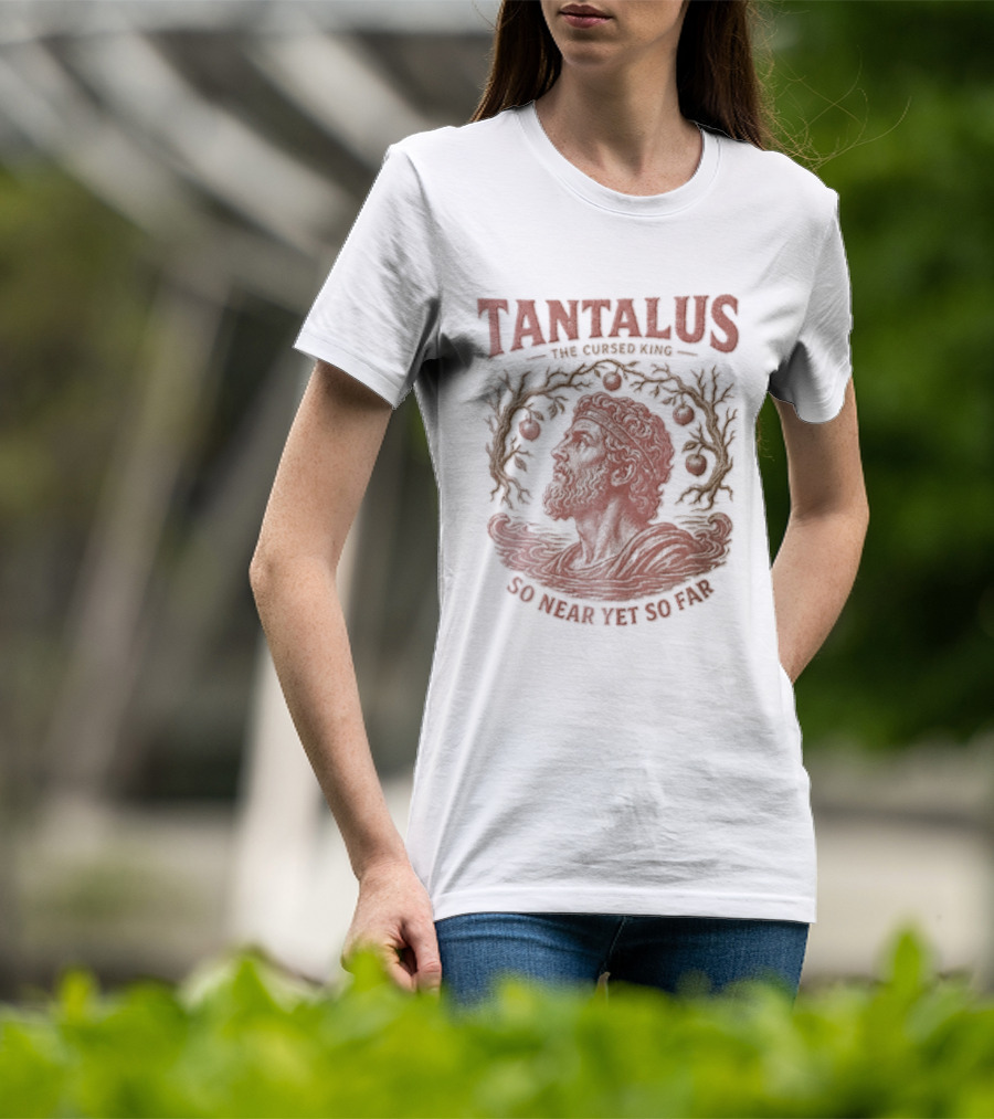 Tantalus The Cursed King So Near Yet So Far Myth Greek Legend T-Shirt
