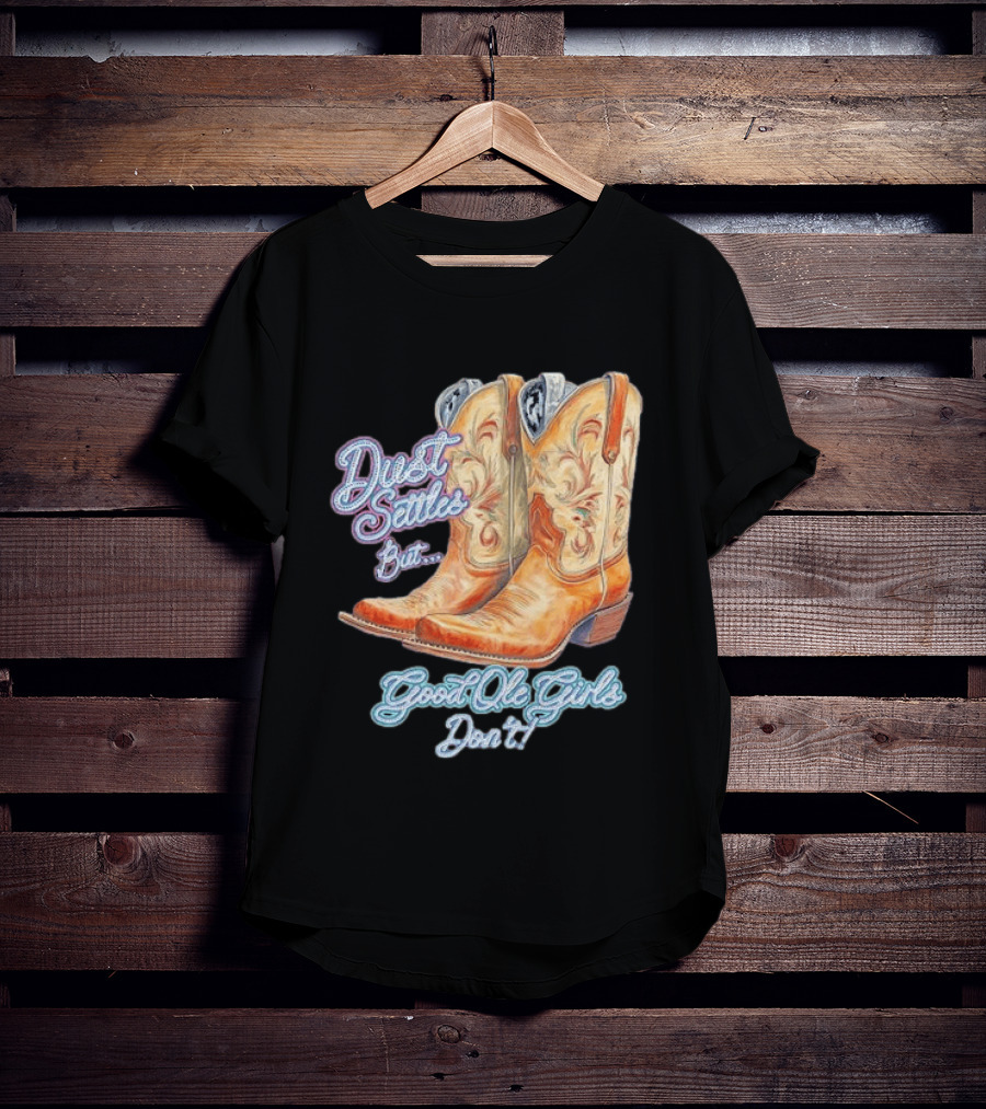 Dust Settles But Good Ole Girls Don't Boots Vintage Western Cowboy T-Shirt