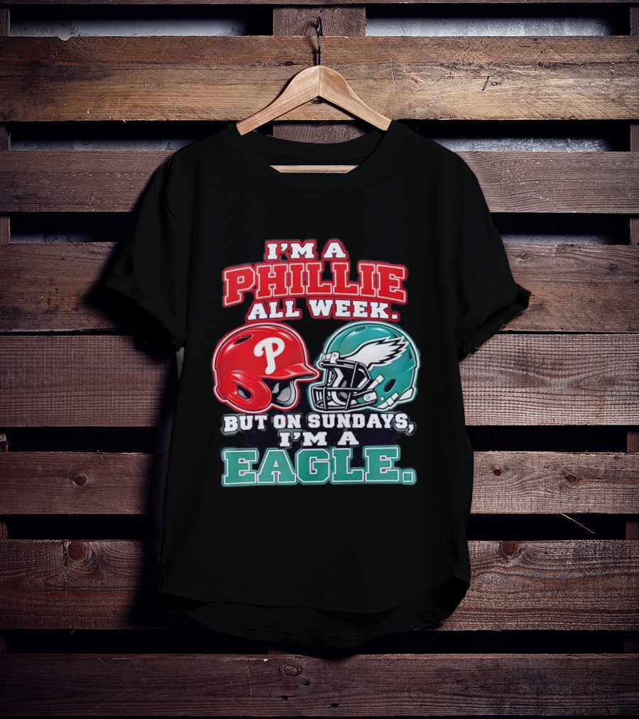 I'm A Phillie All Week But On Sundays I'm A Eagle Helmet Fan T-Shirt