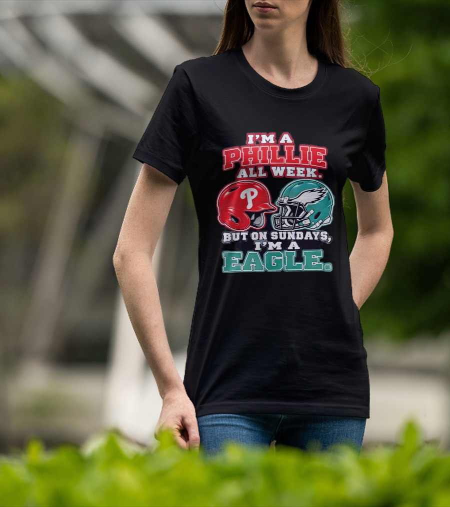 I'm A Phillie All Week But On Sundays I'm A Eagle Helmet Fan T-Shirt