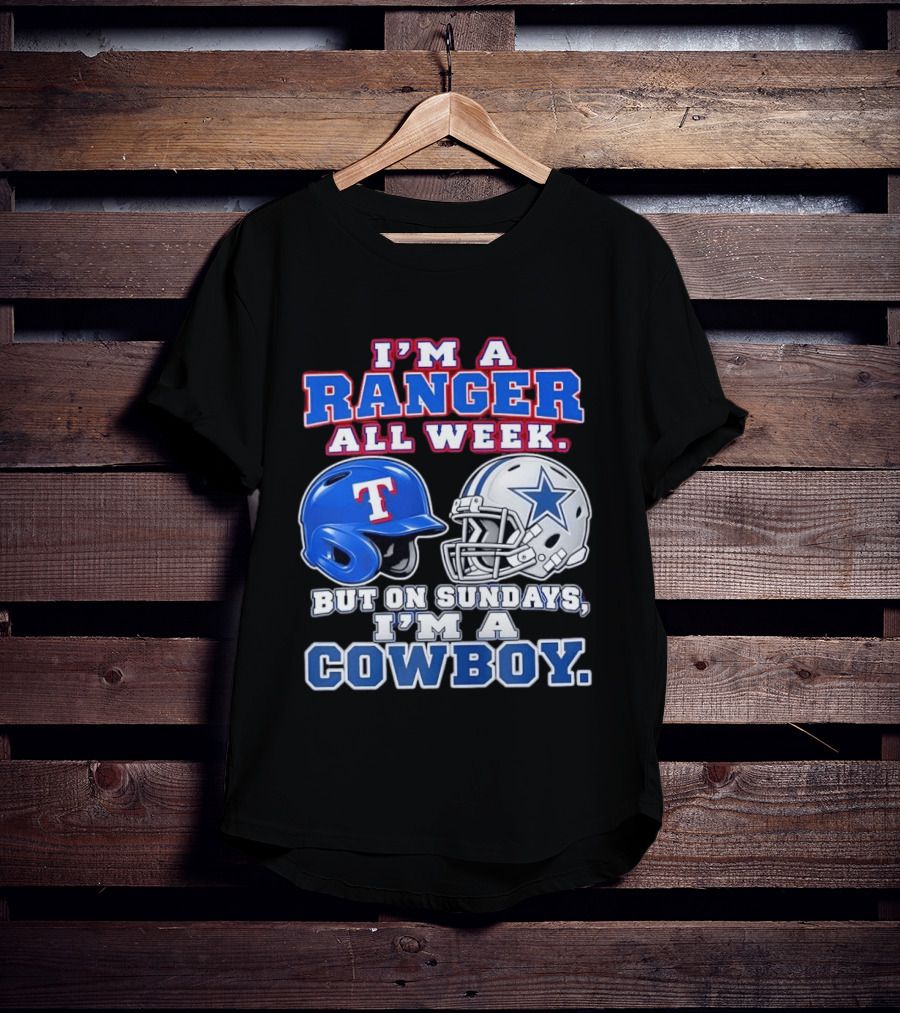 I'm A Ranger All Week But On Sundays I'm A Cowboy Helmet Star Football Baseball T-Shirt