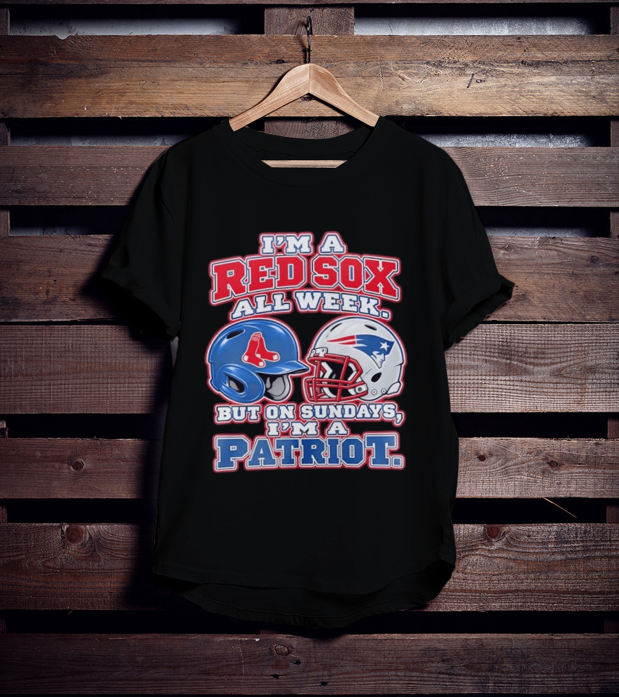 I'm A Red Sox All Week But On Sundays I'm A Patriot With Boston And New England Football Helmets T-Shirt