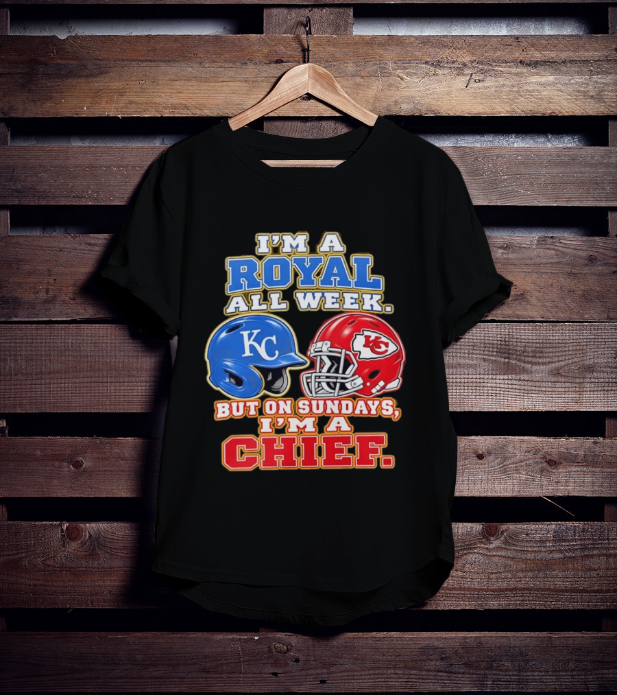I'm A Royal All Week KC Helmet Sundays I'm A Chief T-Shirt
