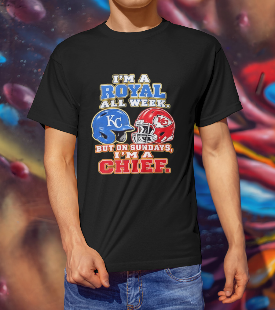I'm A Royal All Week KC Helmet Sundays I'm A Chief T-Shirt