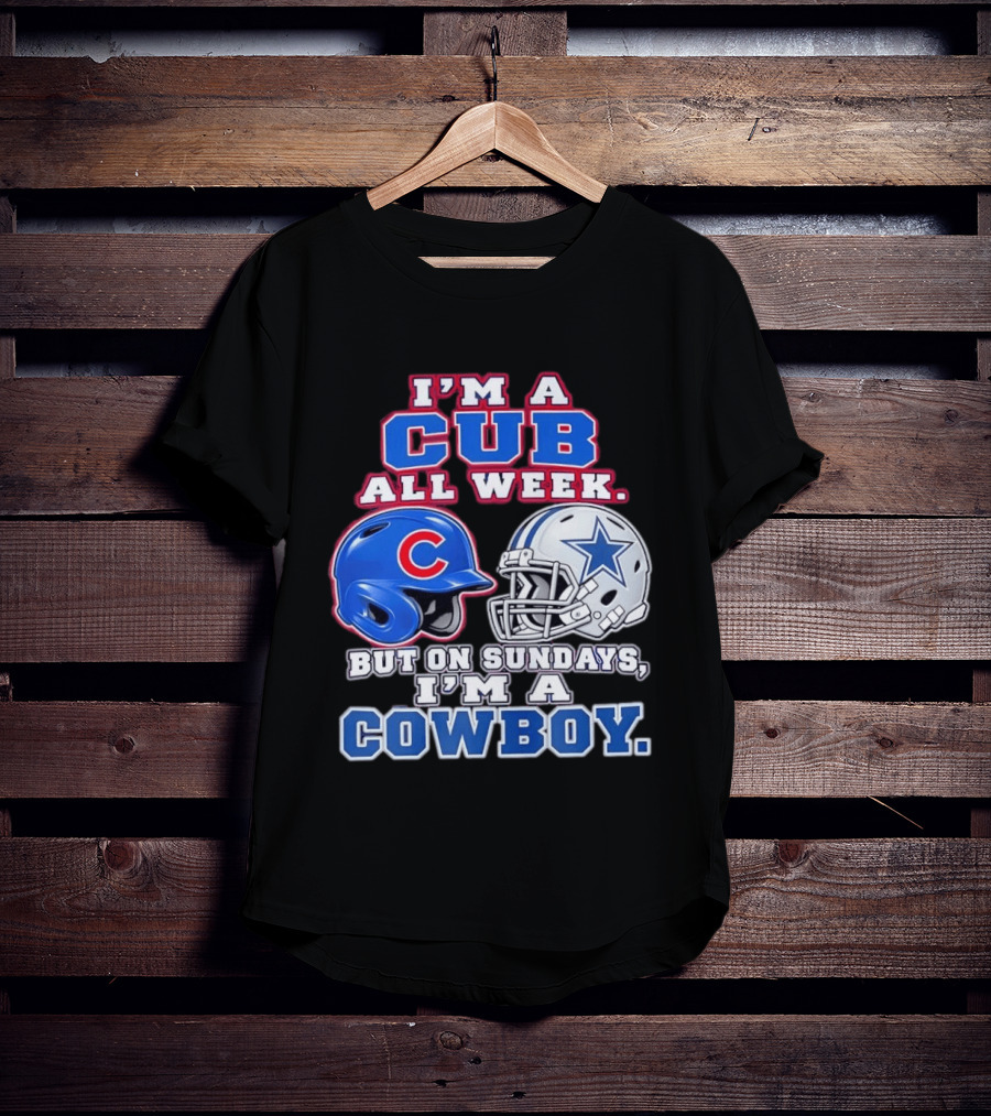 I'm A Cub All Week Chicago Dallas Sundays Cowboy T-Shirt