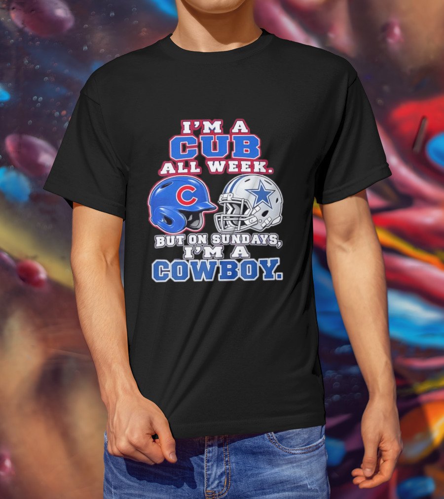 I'm A Cub All Week Chicago Dallas Sundays Cowboy T-Shirt