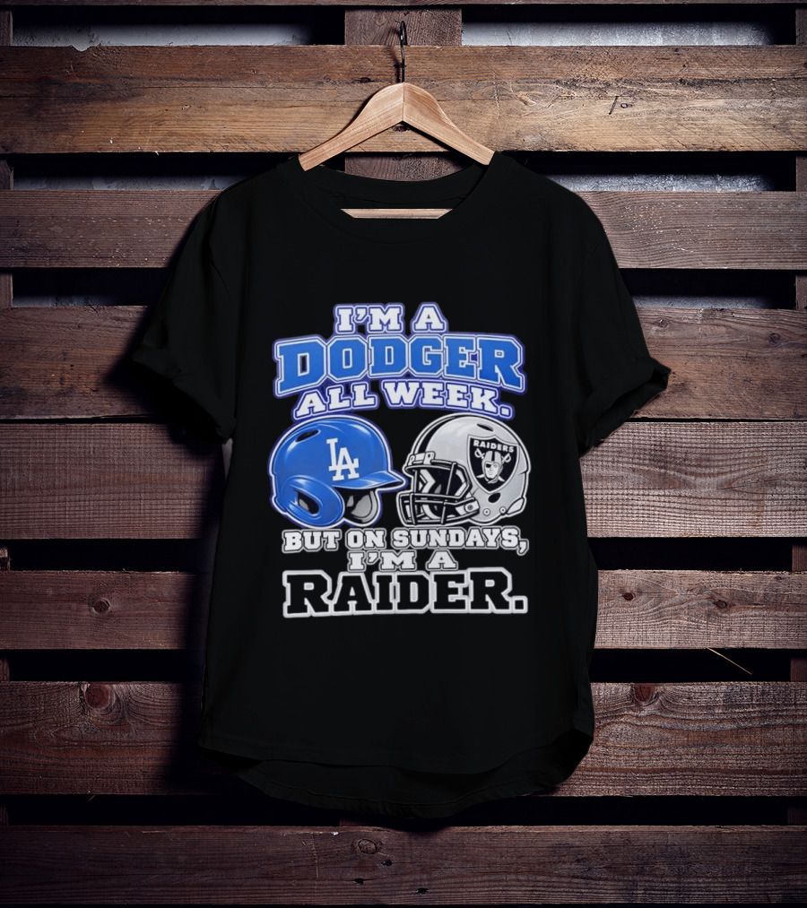 I'm A Dodger All Week LA Helmet But On Sundays Raiders Helmet T-Shirt
