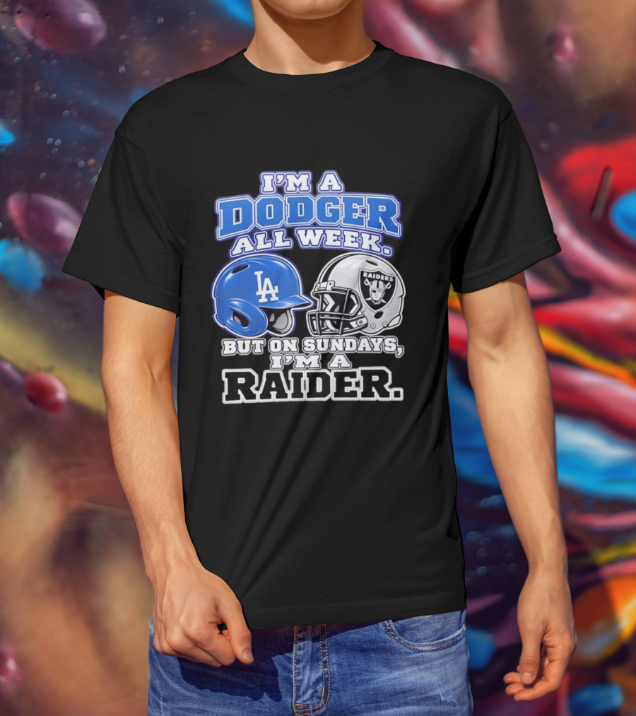 I'm A Dodger All Week LA Helmet But On Sundays Raiders Helmet T-Shirt