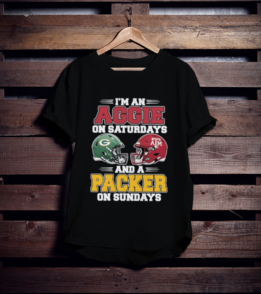 I'm An Aggie On Saturdays Texas And A Green Bay Packer On Sundays T-Shirt