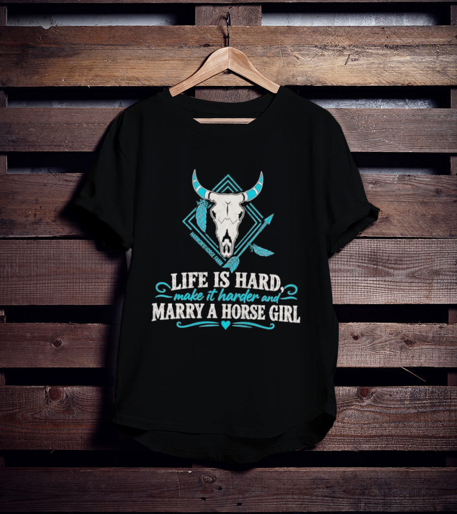 Life Is Hard Make It Harder And Marry A Horse Girl Bull Skull Feather T-Shirt
