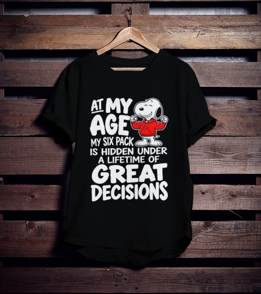 Snoopy At My Age My Six Pack Hidden Under Great Decisions T-Shirt
