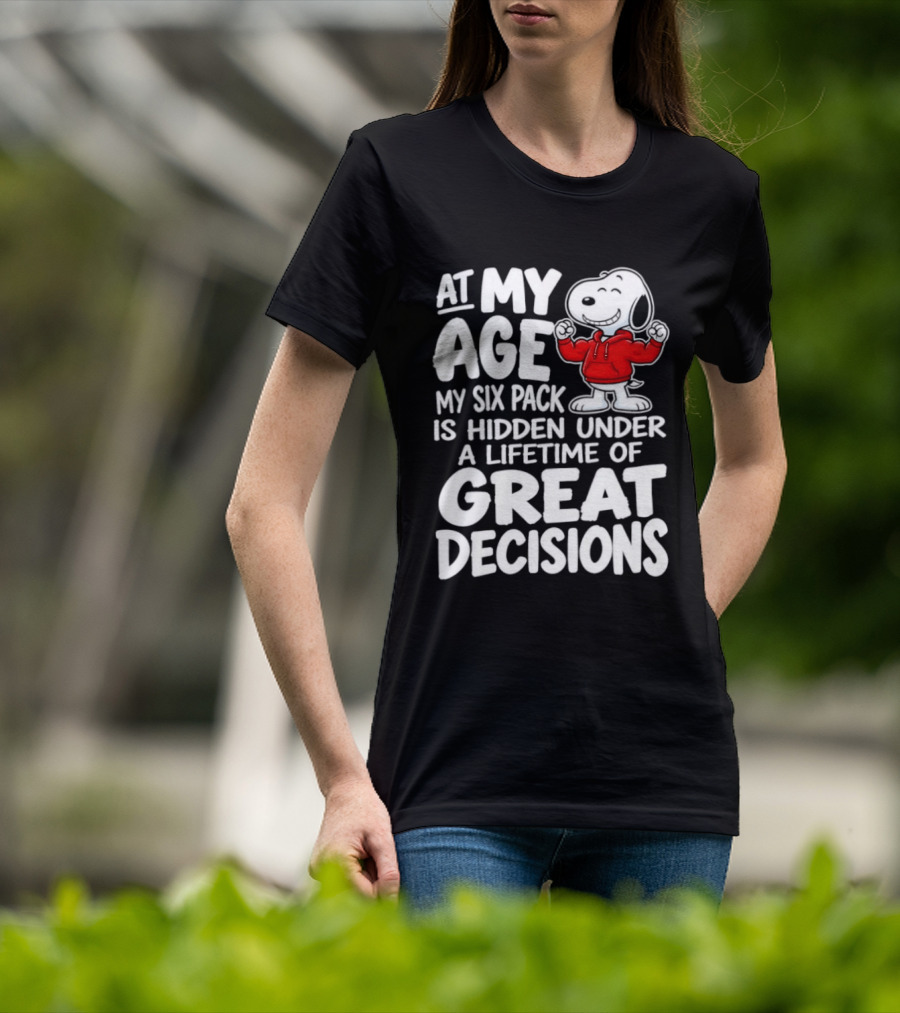 Snoopy At My Age My Six Pack Hidden Under Great Decisions T-Shirt