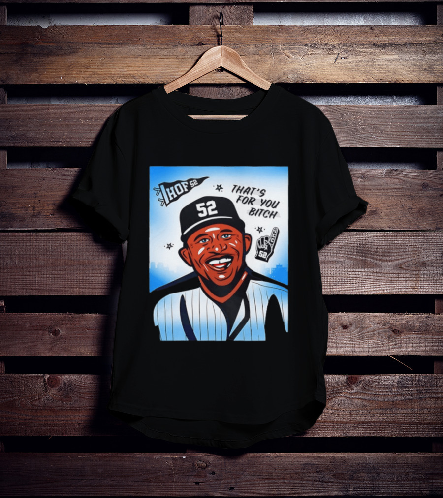 New York Yankees HOF 52 That's For You Bitch T-Shirt