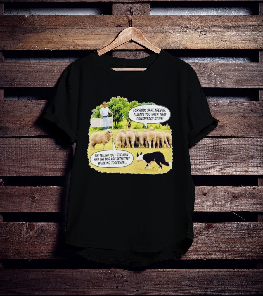 Trevor The Sheep Conspiracy Stuff With Dog And Farmer In Field T-Shirt