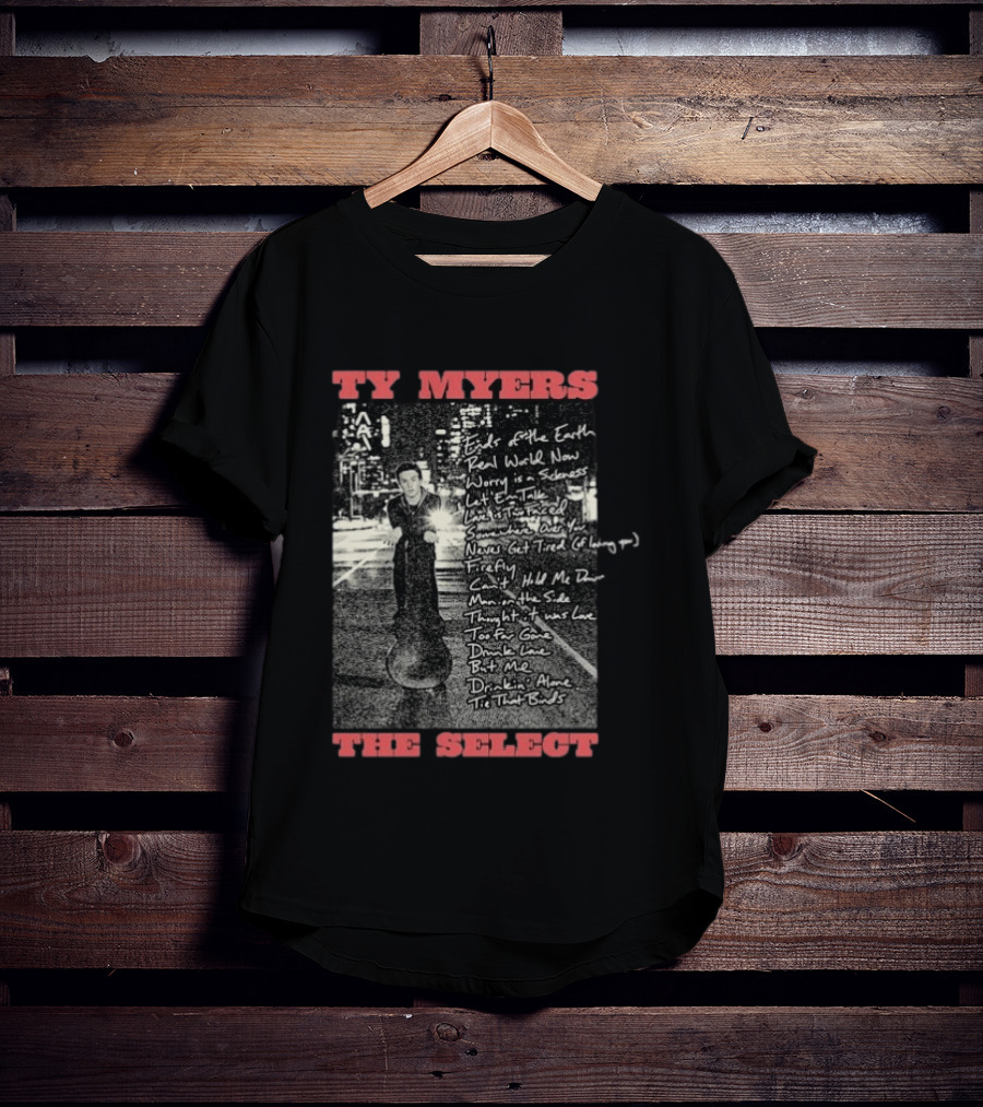Ty Myers The Select Album Tracklist Ends Of The Earth Real World Now Worry Is A Sadness List' Em Talk T-Shirt