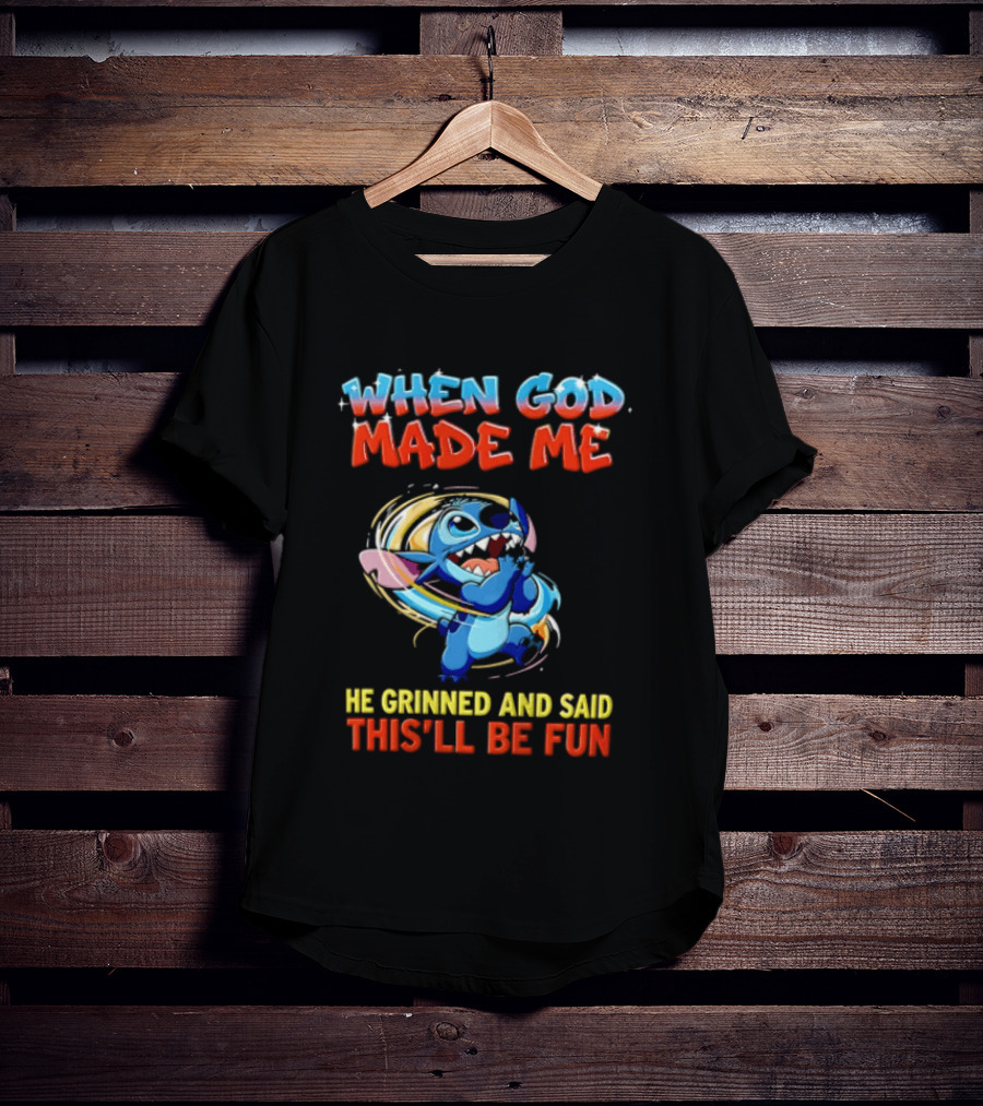 When God Made Me He Grinned And Said This'll Be Fun Stitch Disney T-Shirt