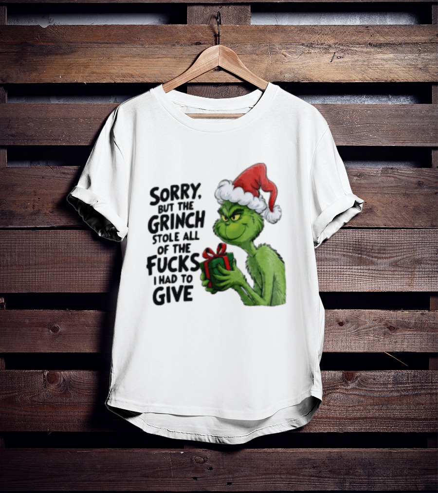 Sorry But The Grinch Stole All Of The Fucks I Had To Give Grinch Holding Gift Santa Hat T-Shirt