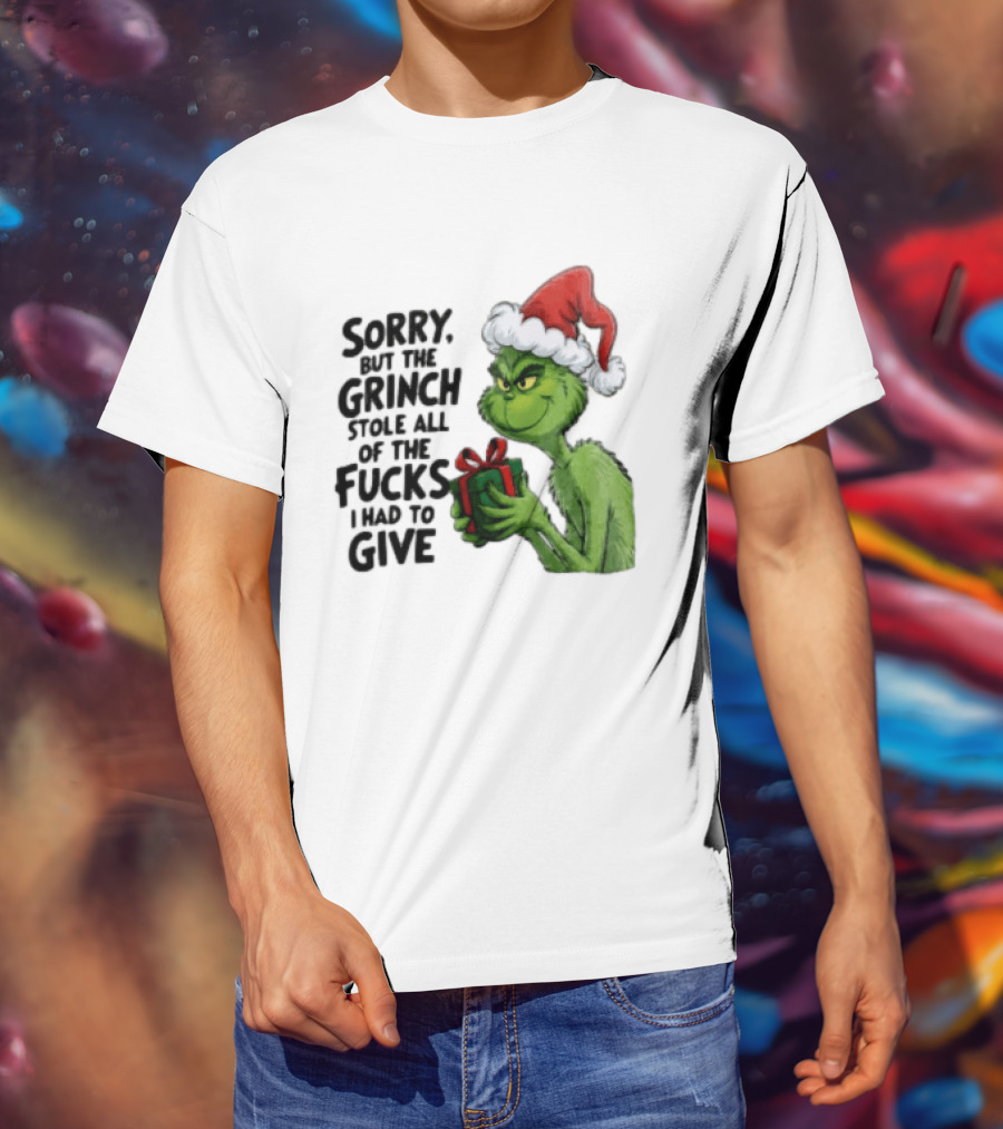 Sorry But The Grinch Stole All Of The Fucks I Had To Give Grinch Holding Gift Santa Hat T-Shirt