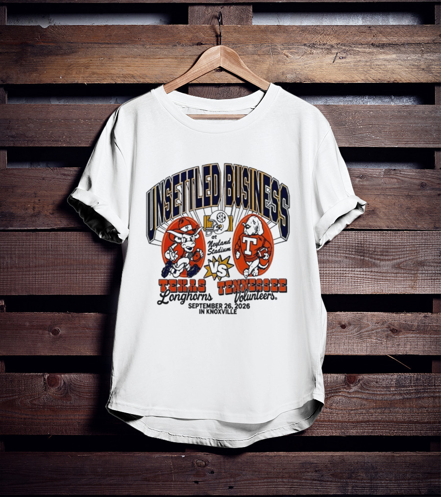Unsettled Business Texas Longhorns Vs Tennessee Volunteers Neyland Stadium Knoxville September 26 2026 T-Shirt
