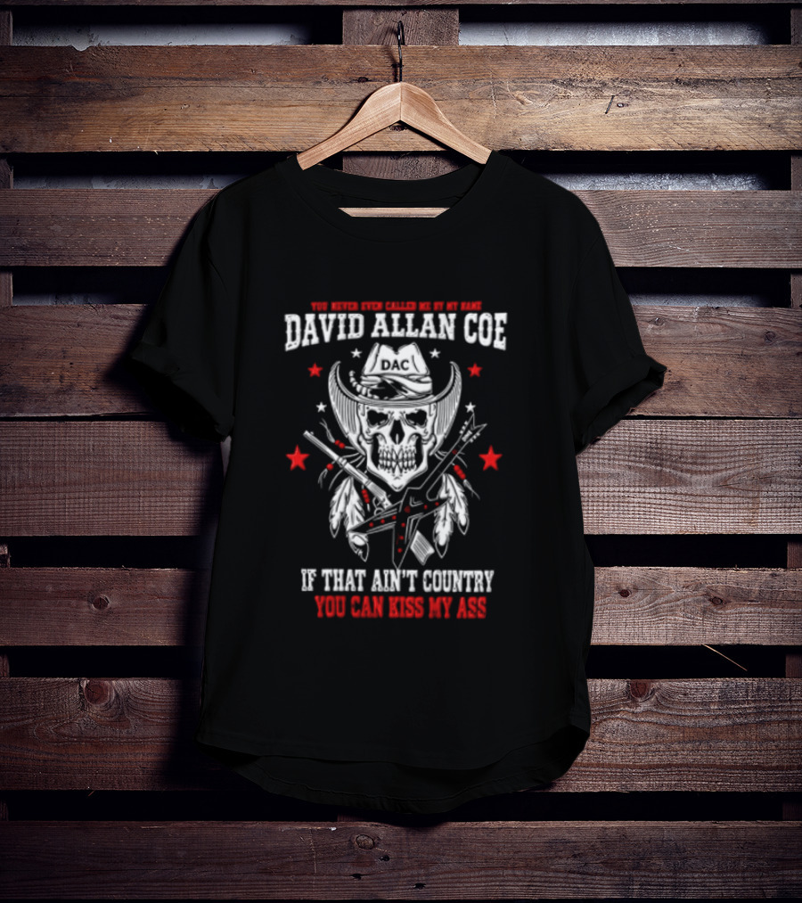 David Allan Coe If That Ain't Country You Can Kiss My Ass Skull Cowboy Hat Guns Stars T-Shirt