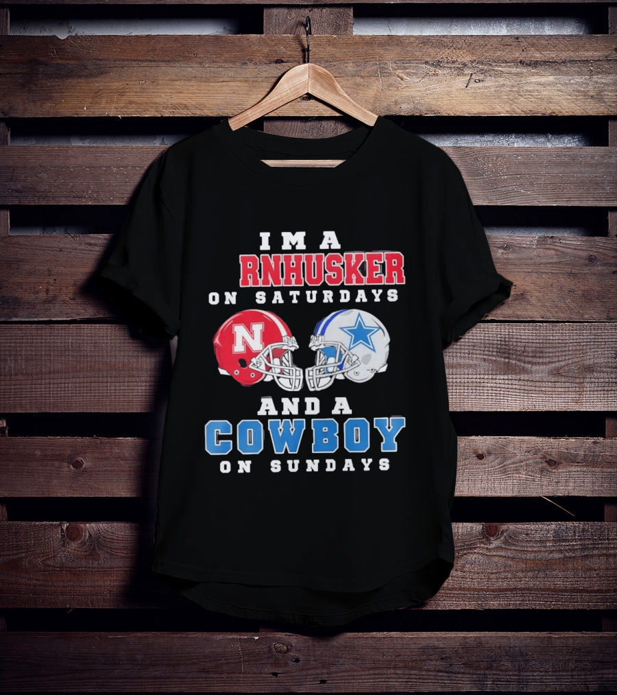 I'm A Cornhusker On Saturdays And A Cowboy On Sundays Nebraska Football Dallas Football T-Shirt