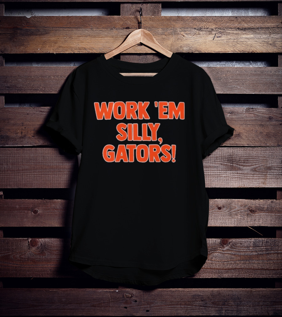 Work 'Em Silly Gators College Football Team T-Shirt