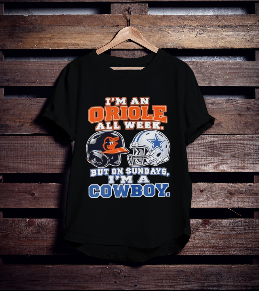 I'm An Oriole All Week But On Sundays I'm A Cowboy Orioles Helmet Cowboys Helmet T-Shirt