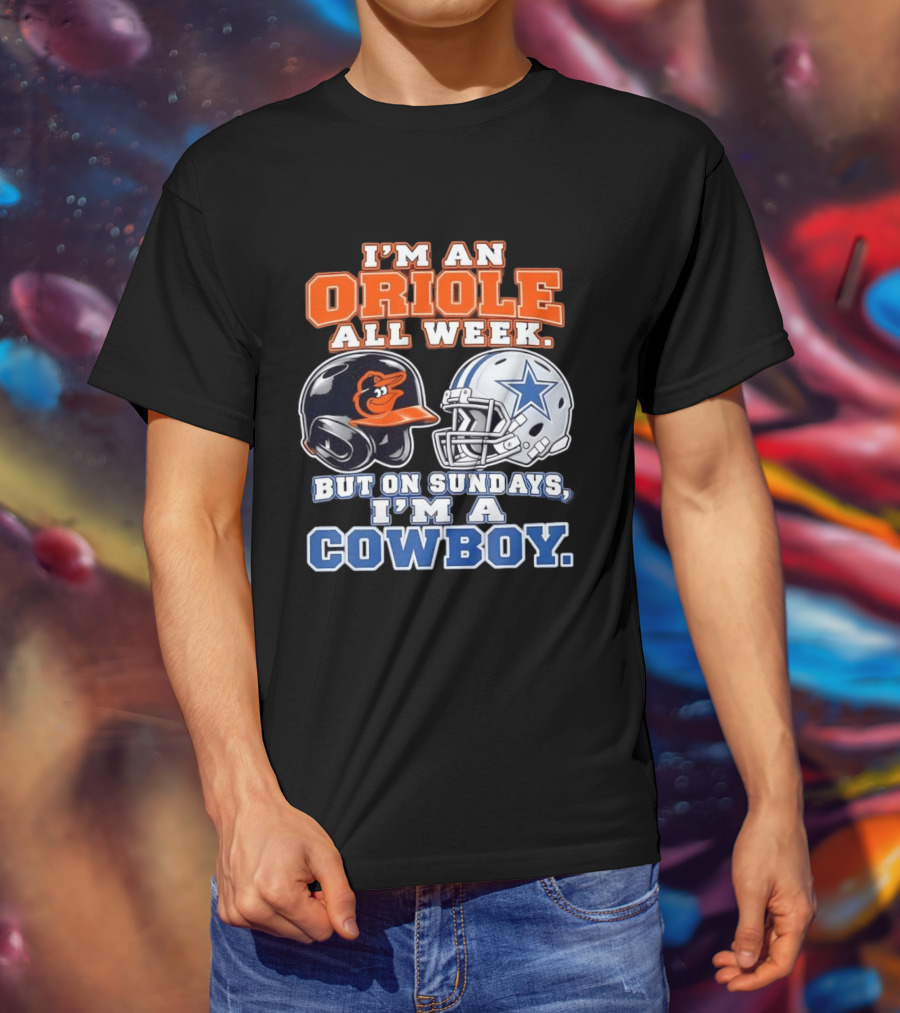 I'm An Oriole All Week But On Sundays I'm A Cowboy Orioles Helmet Cowboys Helmet T-Shirt
