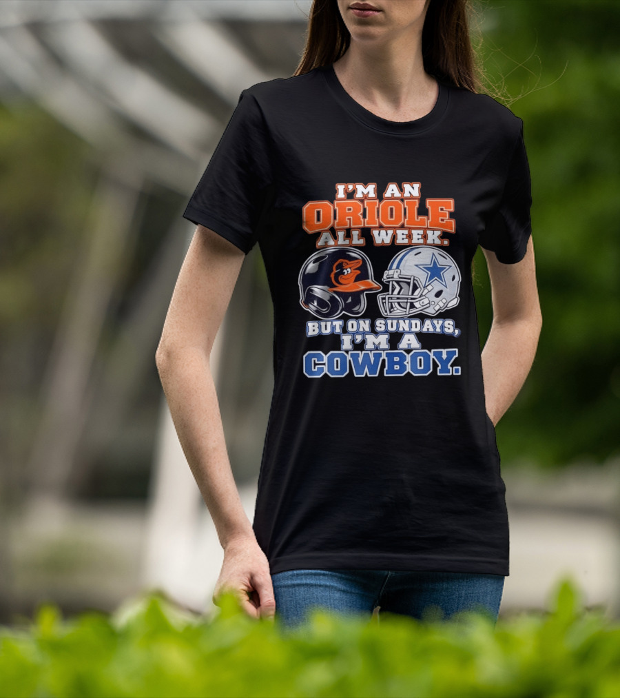 I'm An Oriole All Week But On Sundays I'm A Cowboy Orioles Helmet Cowboys Helmet T-Shirt