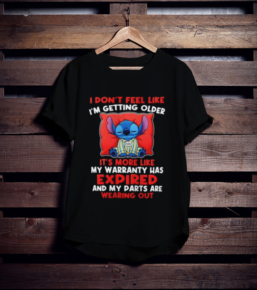Stitch I Dont Feel Like Im Getting Older Its More Like My Warranty Has Expired And My Parts Are Wearing Out T-Shirt
