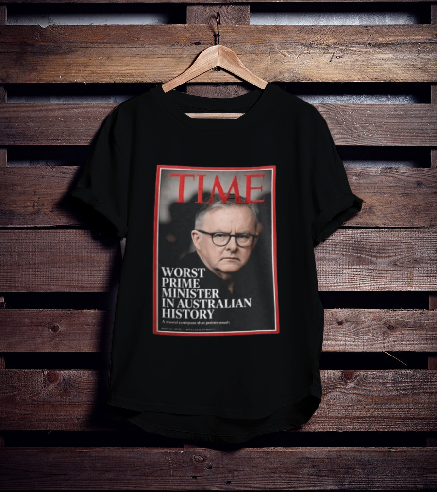 TIME Worst Prime Minister In Australian History A Moral Compass That Points South T-Shirt