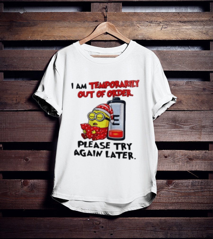 I Am Temporarily Out Of Order Please Try Again Later Minion Battery Sleep T-Shirt