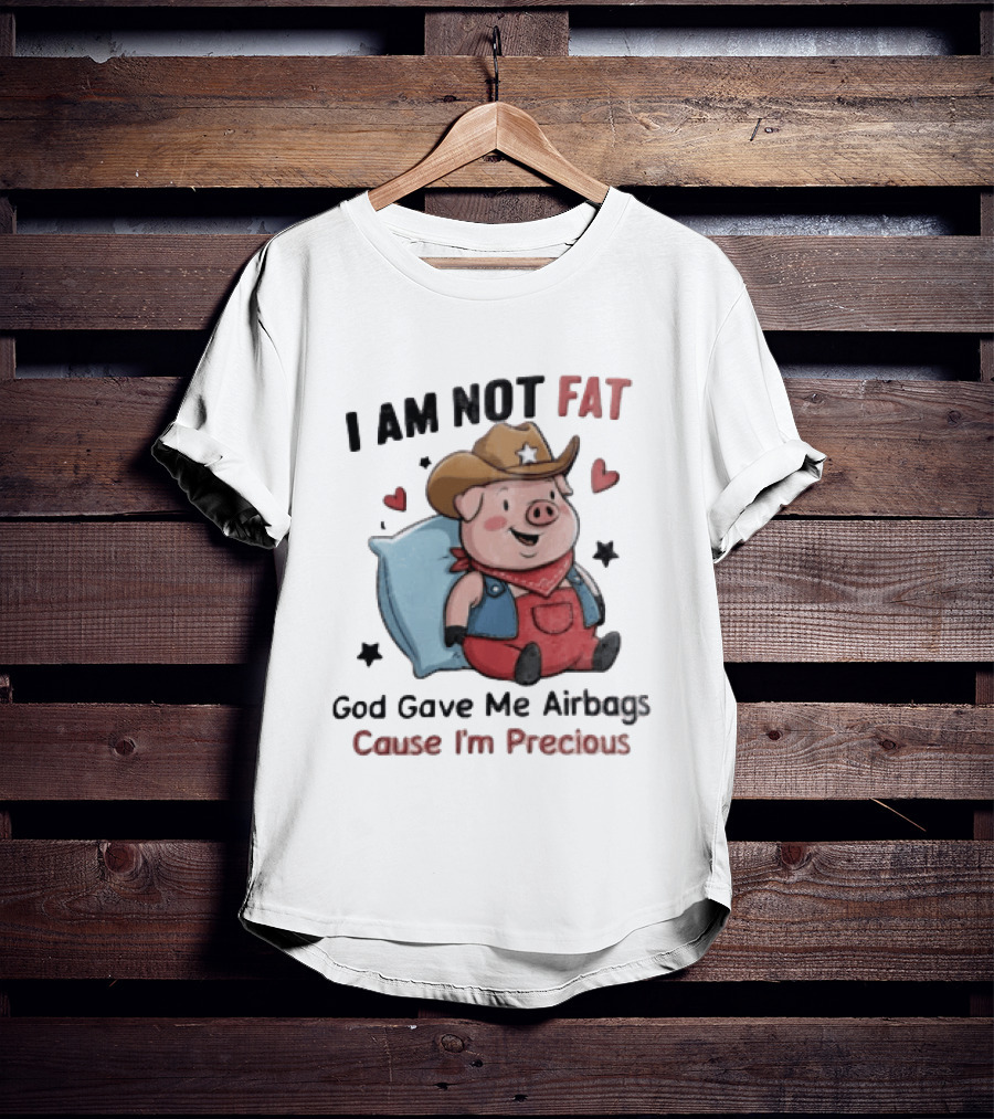 Pig I Am Not Fat God Gave Me Airbags Cause I'm Precious Cowboy T-Shirt