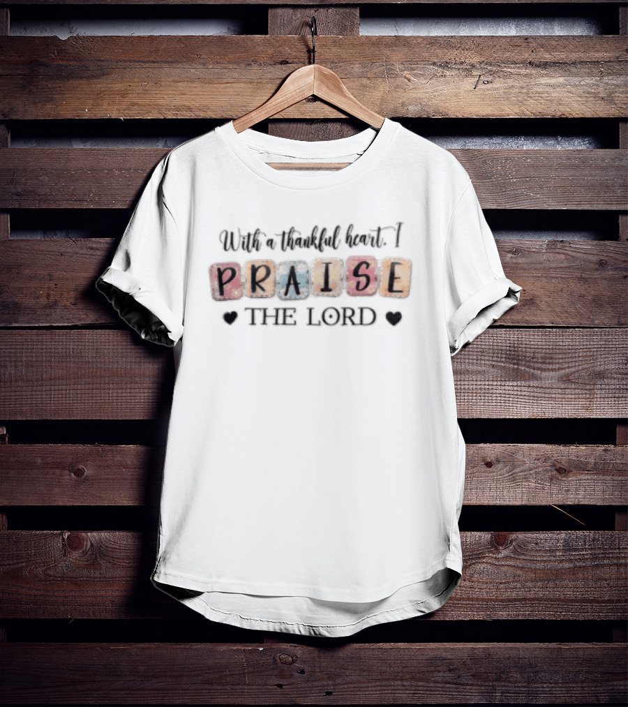 With A Thankful Heart I Praise THE Lord Floral Patterned Letter Blocks T-Shirt