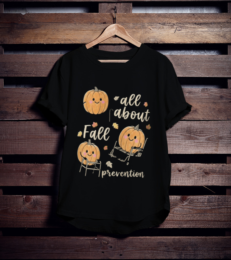 All About Fall Prevention Pumpkin Autumn Leaves T-Shirt