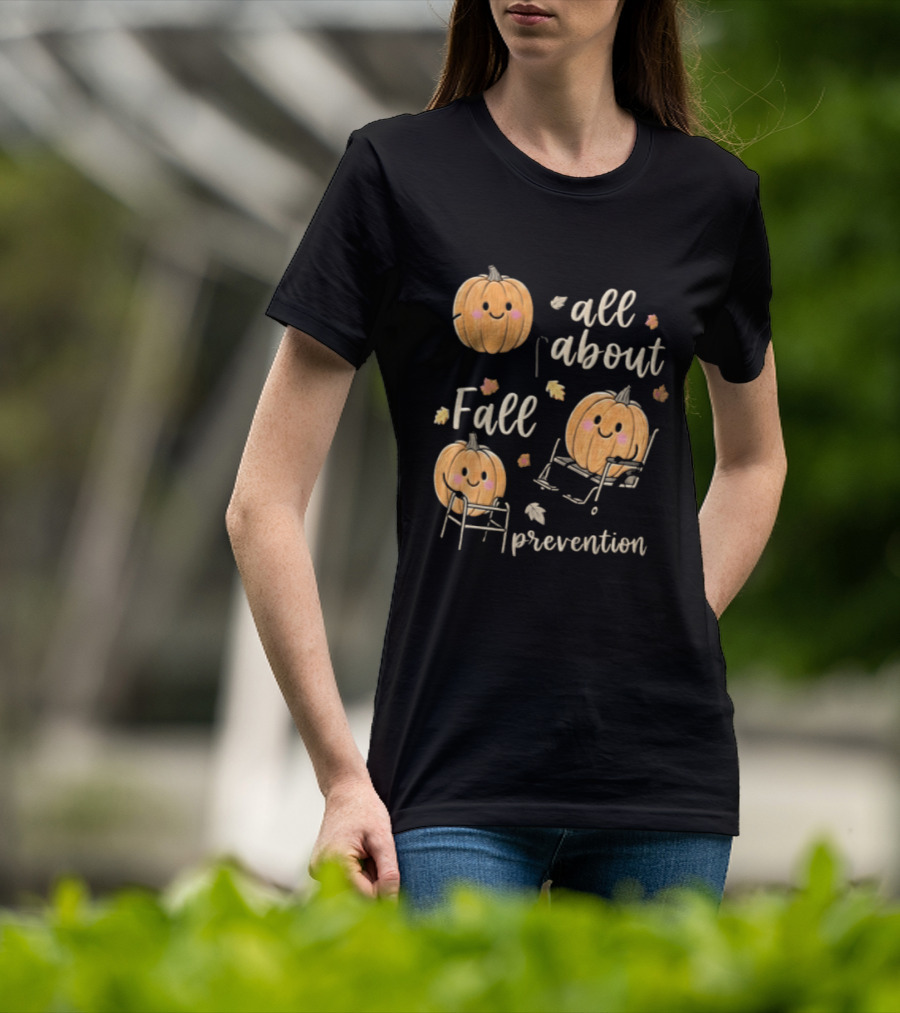 All About Fall Prevention Pumpkin Autumn Leaves T-Shirt