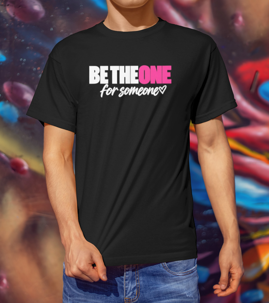 Be The One For Someone Heart T-Shirt