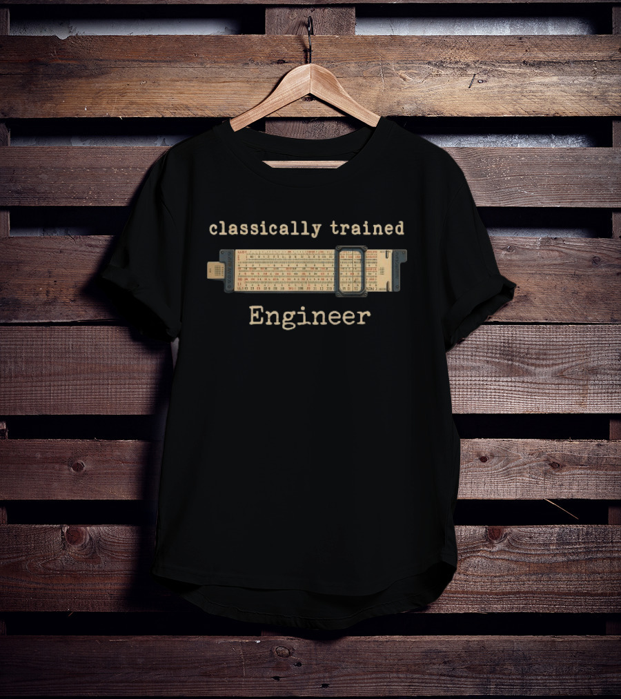 Classically Trained Engineer Slide Rule Mechanical Analog T-Shirt
